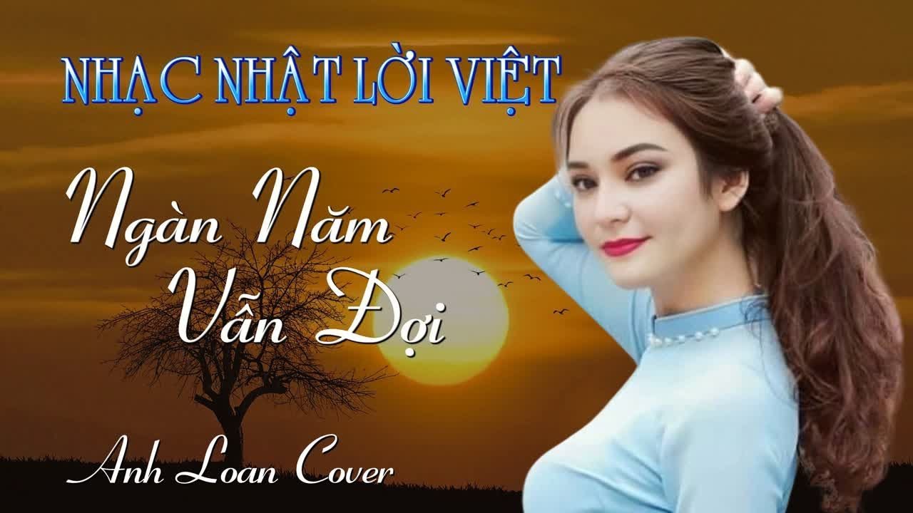 NGÀN NĂM VẪN ĐỢI ( Lyrics Video ) Nhạc Nhật Lời Việt ♪ Anh Loan Cover