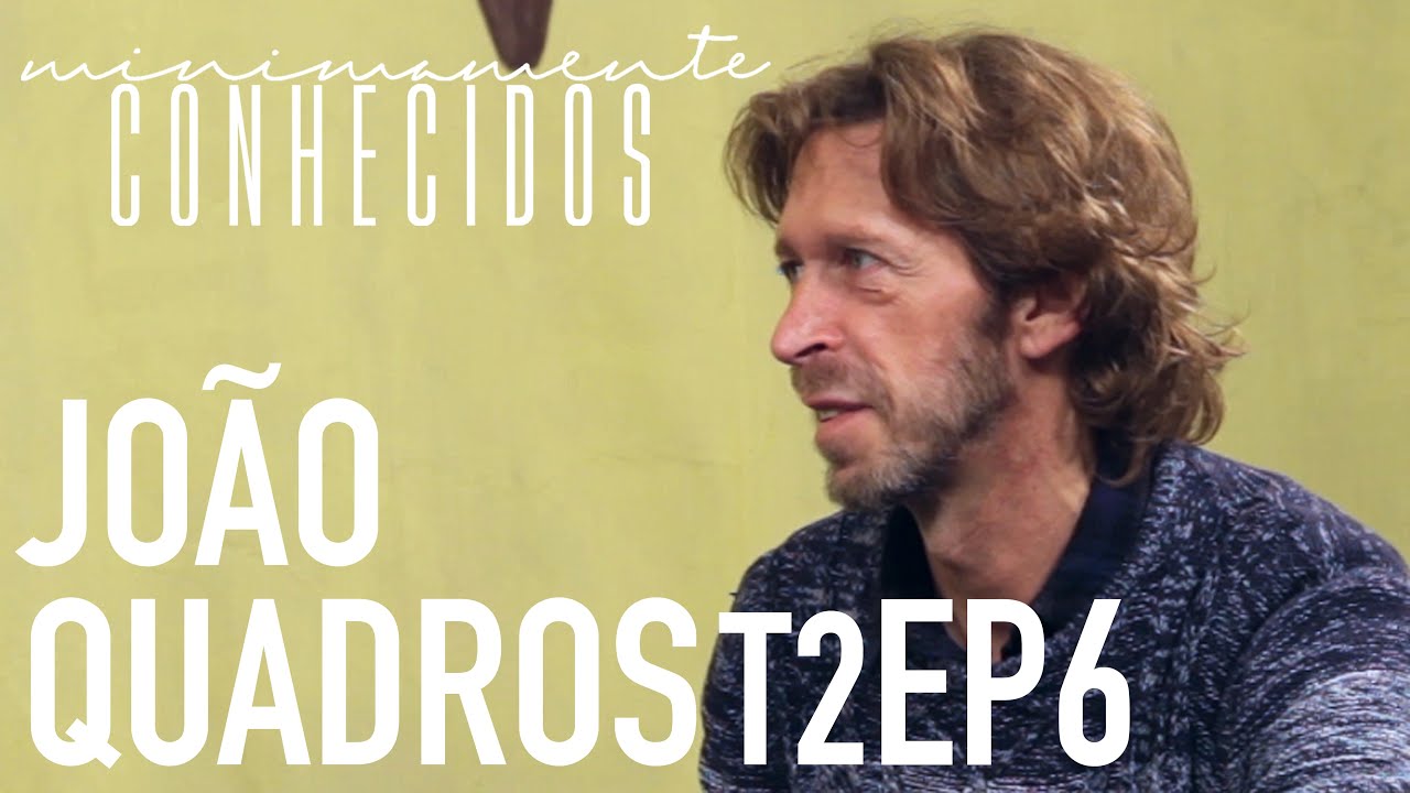 T2 Ep6 - Minimamente Conhecidos - João Quadros