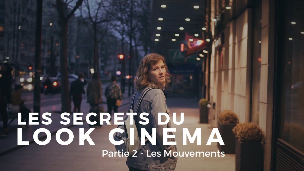 Les SECRETS du LOOK CINEMA : Les Mouvements