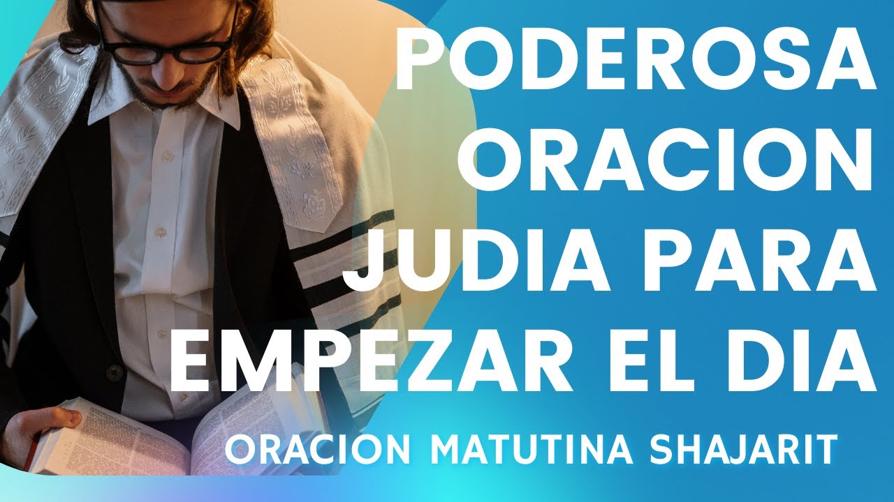 ORACION MATUTINA (SHAJARIT) BENDICIONES DE LA MA&Ntilde;ANA, MOD&Eacute; AN&Iacute;