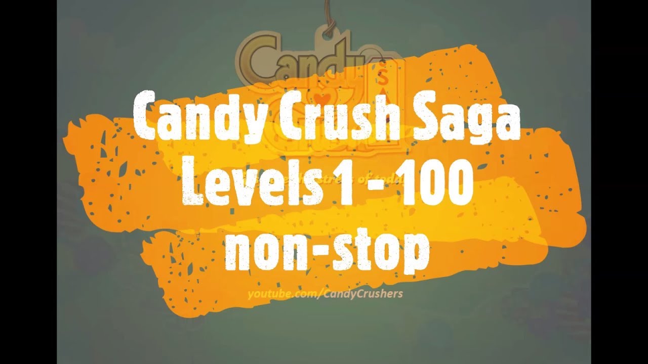 Candy Crush Saga Levels 1 - 100 in One Attempt!