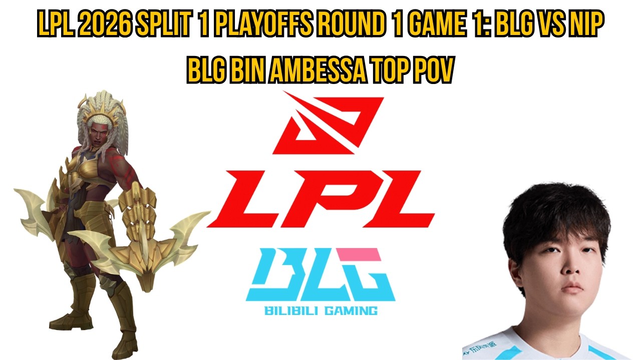 LPL 2026 Split 1 Playoffs Round 1 Game 1: BLG vs NIP | BLG Bin Ambessa Top POV