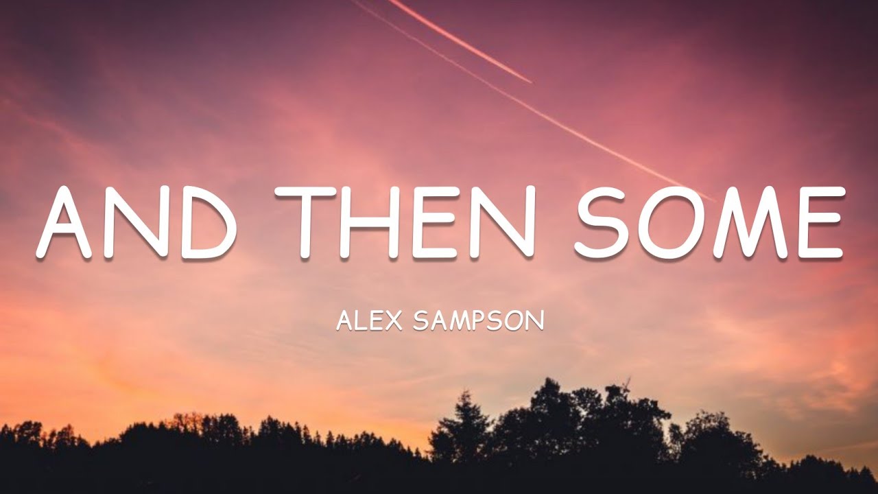 Alex Sampson - And Then Some (Lyrics)🎵