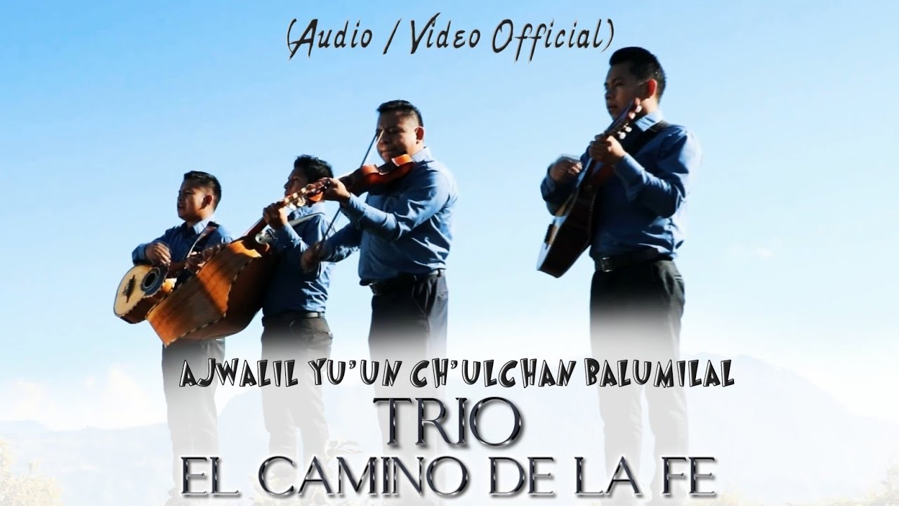 Ajwalil Yu'un Ch'ulchan balumilal | Trio el camino de la Fe (audio / Video Official)