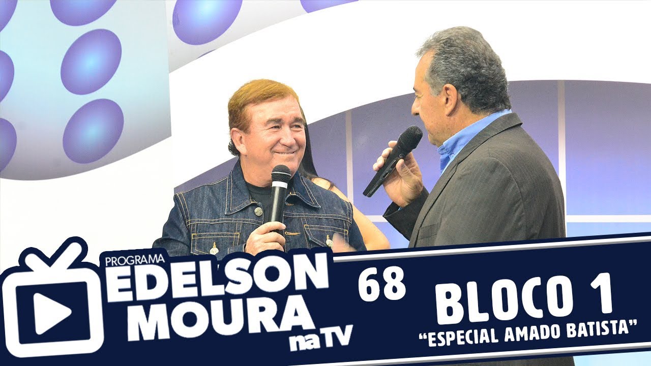 Edelson Moura na TV | Programa 68 - Bloco 1 (Especial Amado Batista)