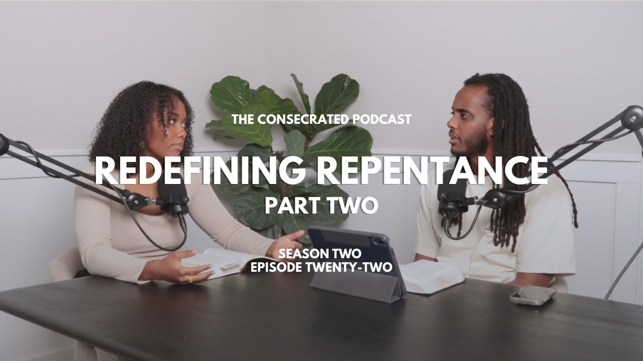 Redefining Repentance: Part Two | The Consecrated Podcast