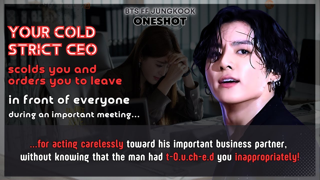 BTS FF Cold strict CEO scolds U orders U to leave in front of everyone because.. Jungkook FF Oneshot