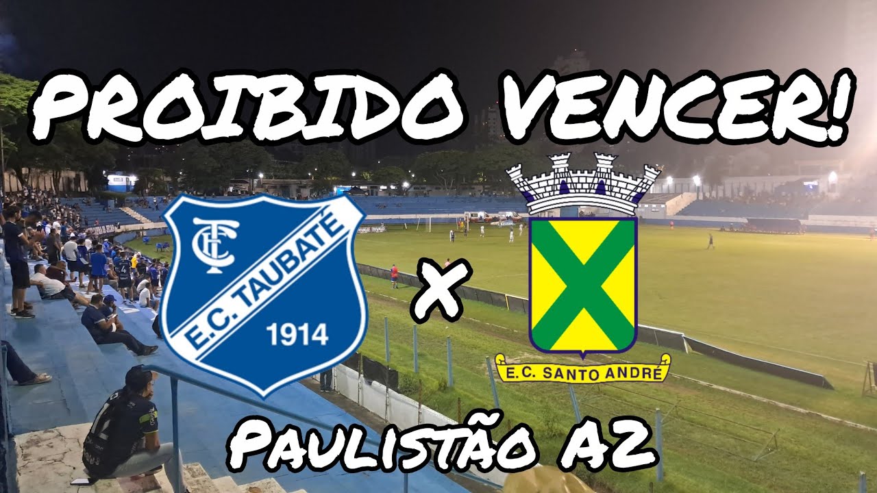 PROIBIDO VENCER | TAUBATÉ x SANTO ANDRÉ | Paulistão A2 2026 