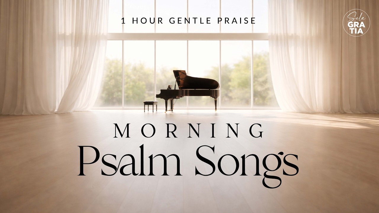 Morning Psalm Songs | 1 Hour Peaceful Christian Worship for a Blessed Day