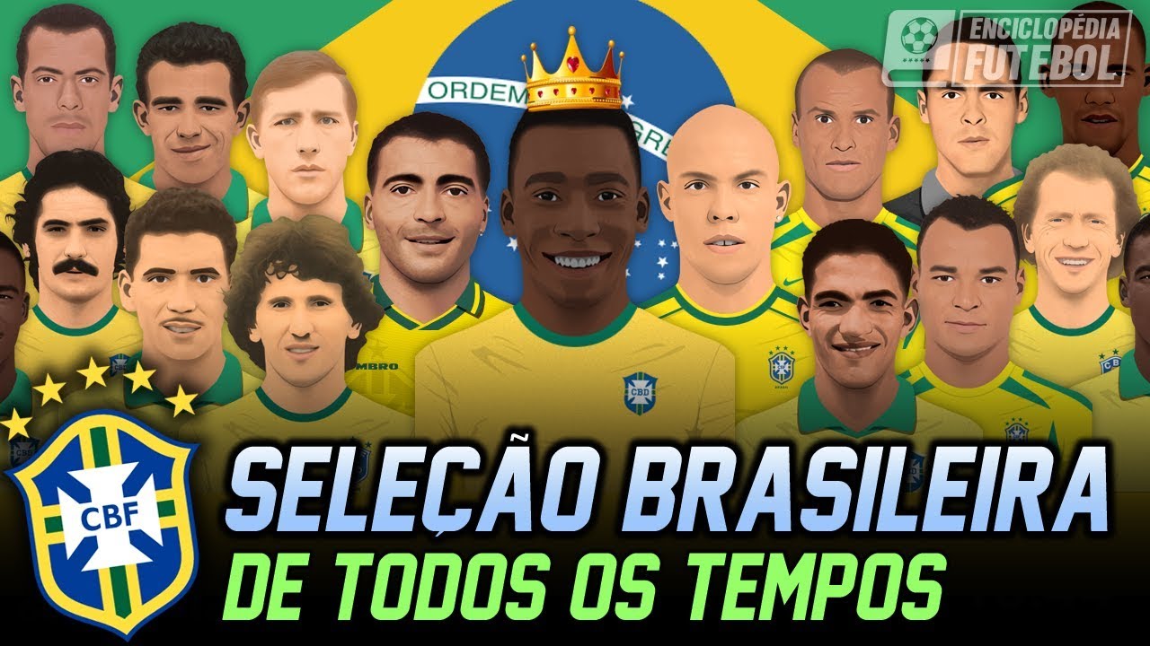 SELEÇÃO BRASILEIRA DE TODOS OS TEMPOS