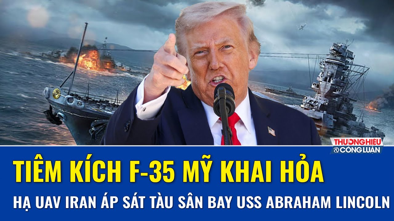 Tiêm kích F-35 Mỹ khai hỏa, bắn hạ UAV Iran tiếp cận tàu sân bay USS Abraham Lincoln