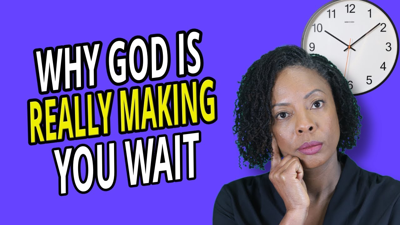 God Is MAKING YOU WAIT And Here Is Why.