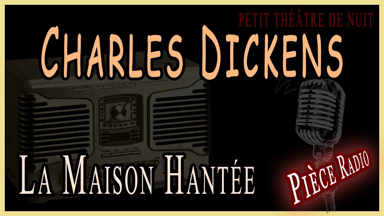 Charles Dickens - La maison hantée  (Pièce Radio)