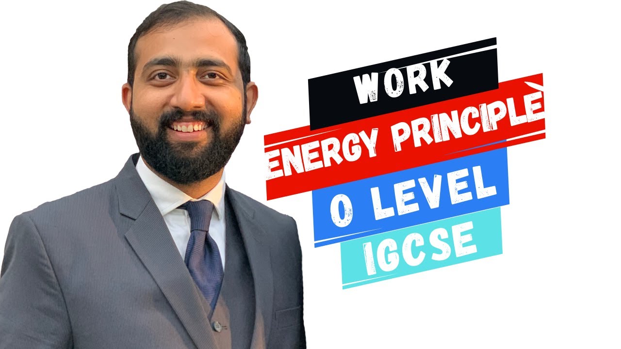 Work-Energy Principle | O level and IGCSE | Physics | Ahmed Bokhari
