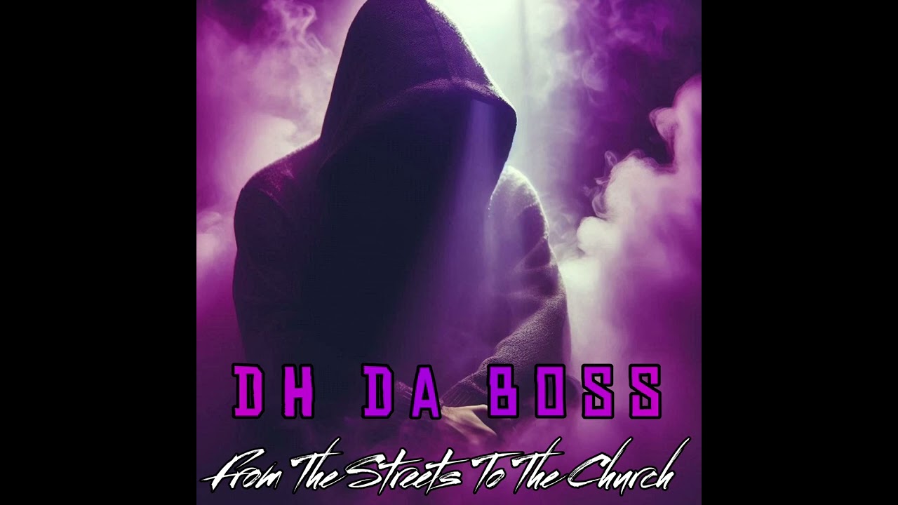 DH Da Boss-From The streets To The Church(Christian Rap)2025