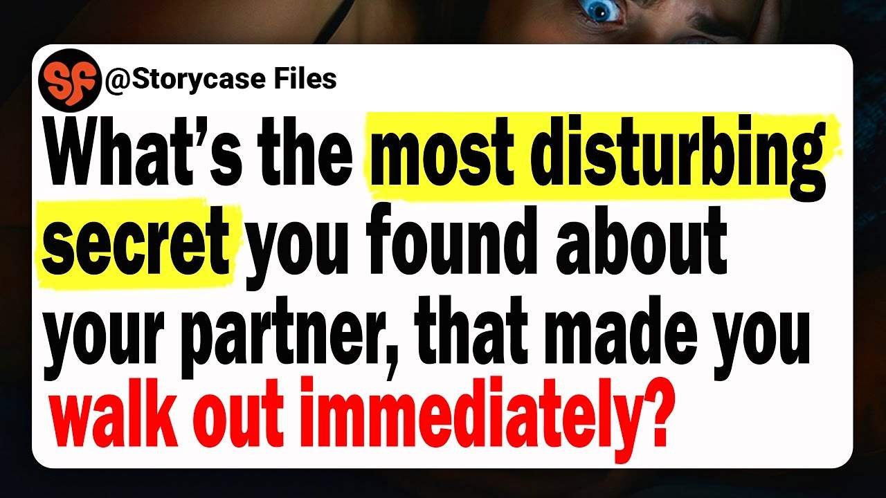What's The Most Disturbing Secret You Found About Your Partner, That Made You Walk Out Immediately?