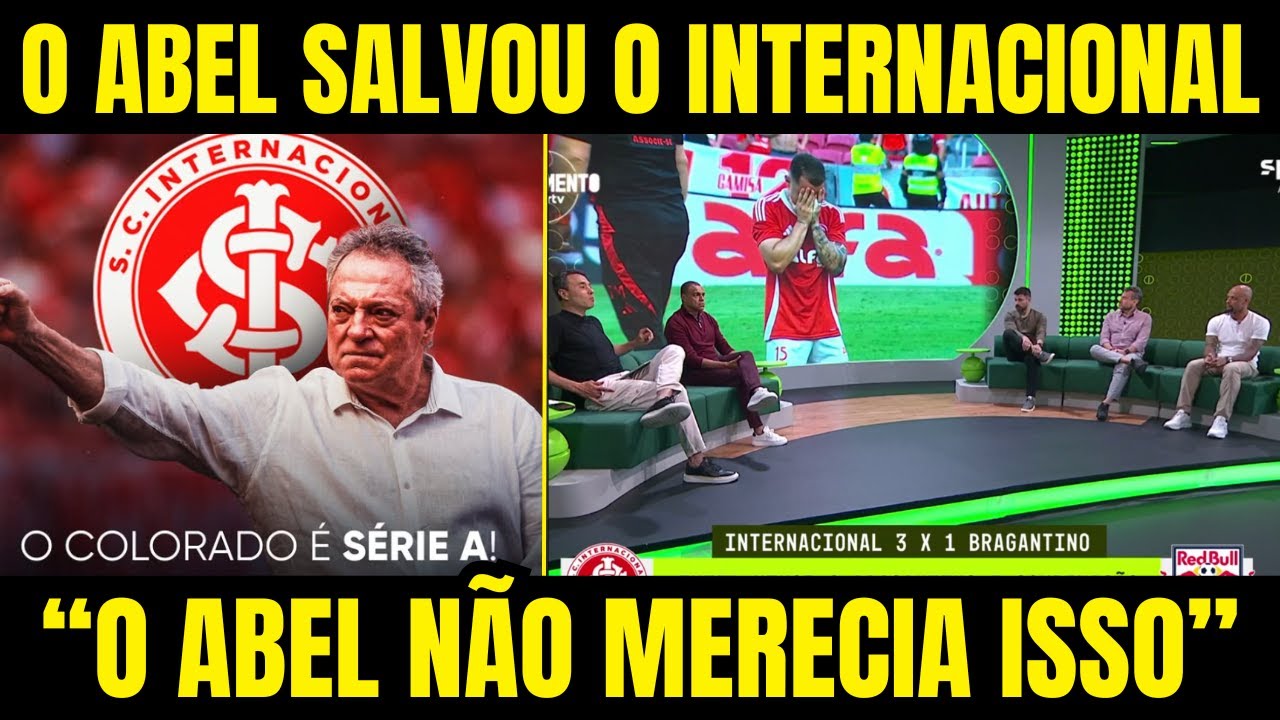 O ABEL BRAGA SALVOU O INTERNACIONAL DO REBAIXAMENTO!!! JORNALISTA RASGARAM ELOGIOS!!