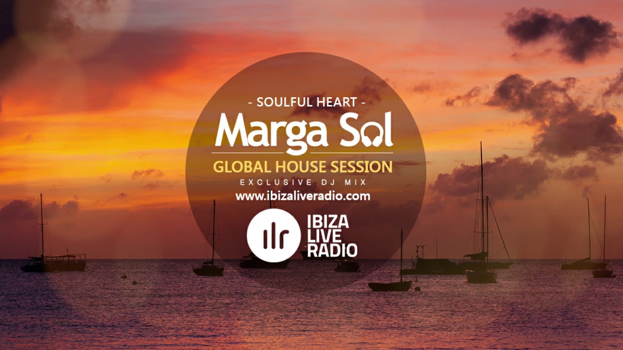 Global House Session with Marga Sol / SOULFUL HEART / Ibiza Live Radio Dj Mix