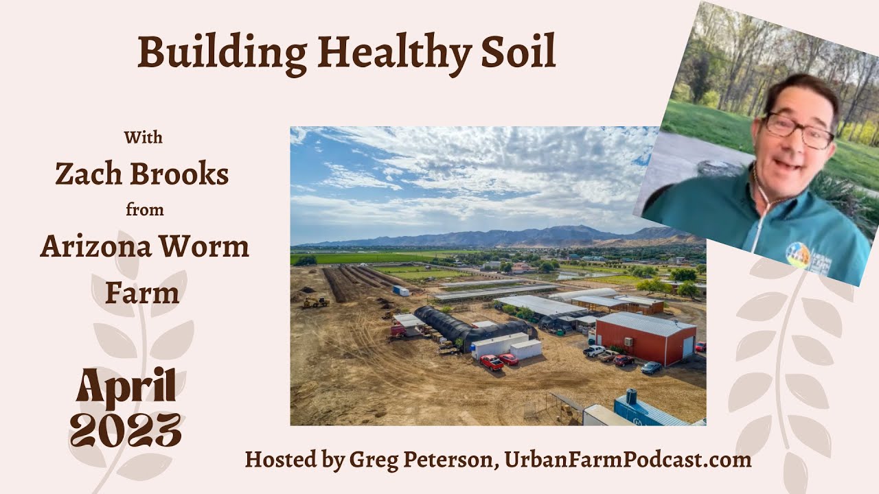 Urban Farm U garden chat with Zach Brooks from Arizona Worm Farm on growing healthy soil.