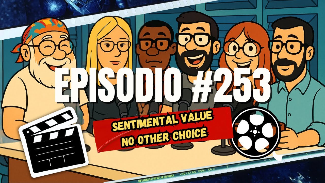🎙️ Podcast 253 | Sentimental Value y No Other Choice: familia, obsolescencia y el costo de existir