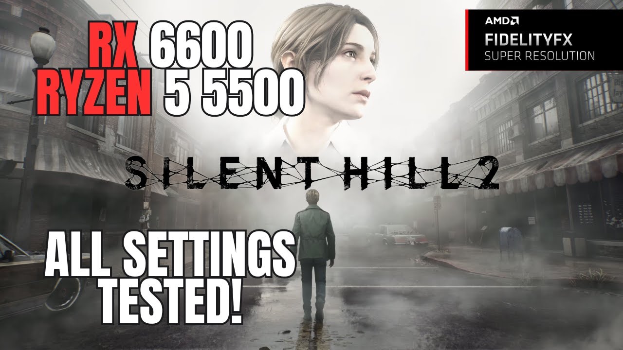 SILENT HILL 2  REMAKE - RX 6600 and RYZEN 5 5500 (ALL SETTINGS TESTED)