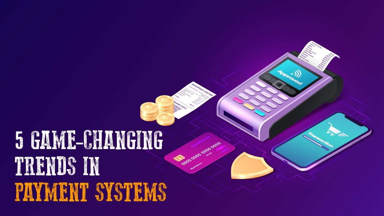 5 Game-Changing Trends in Payment Systems