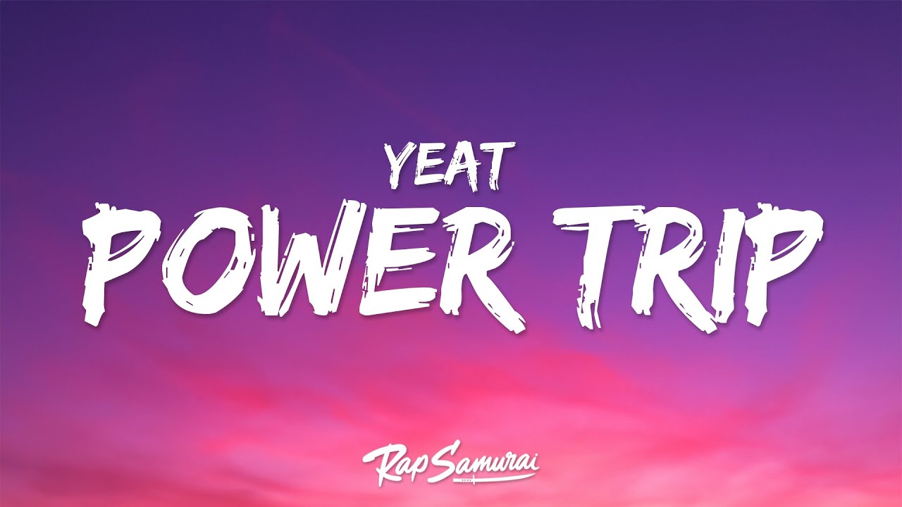 Yeat - Power Trip (Lyrics)