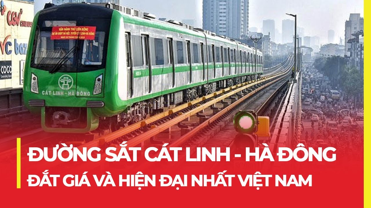 ĐƯỜNG SẮT CÁT LINH - HÀ ĐÔNG: ĐẮT GIÁ VÀ HIỆN ĐẠI NHẤT VIỆT NAM