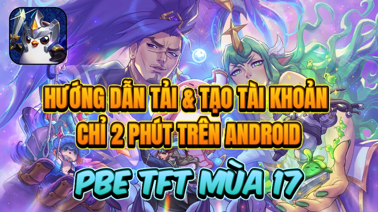 Hướng Dẫn Tải PBE M&ugrave;a 17 ĐTCL & Tạo T&agrave;i Khoản Thử Nghiệm M&ugrave;a 17 TFT Chỉ Trong 2 Ph&uacute;t Cho Android