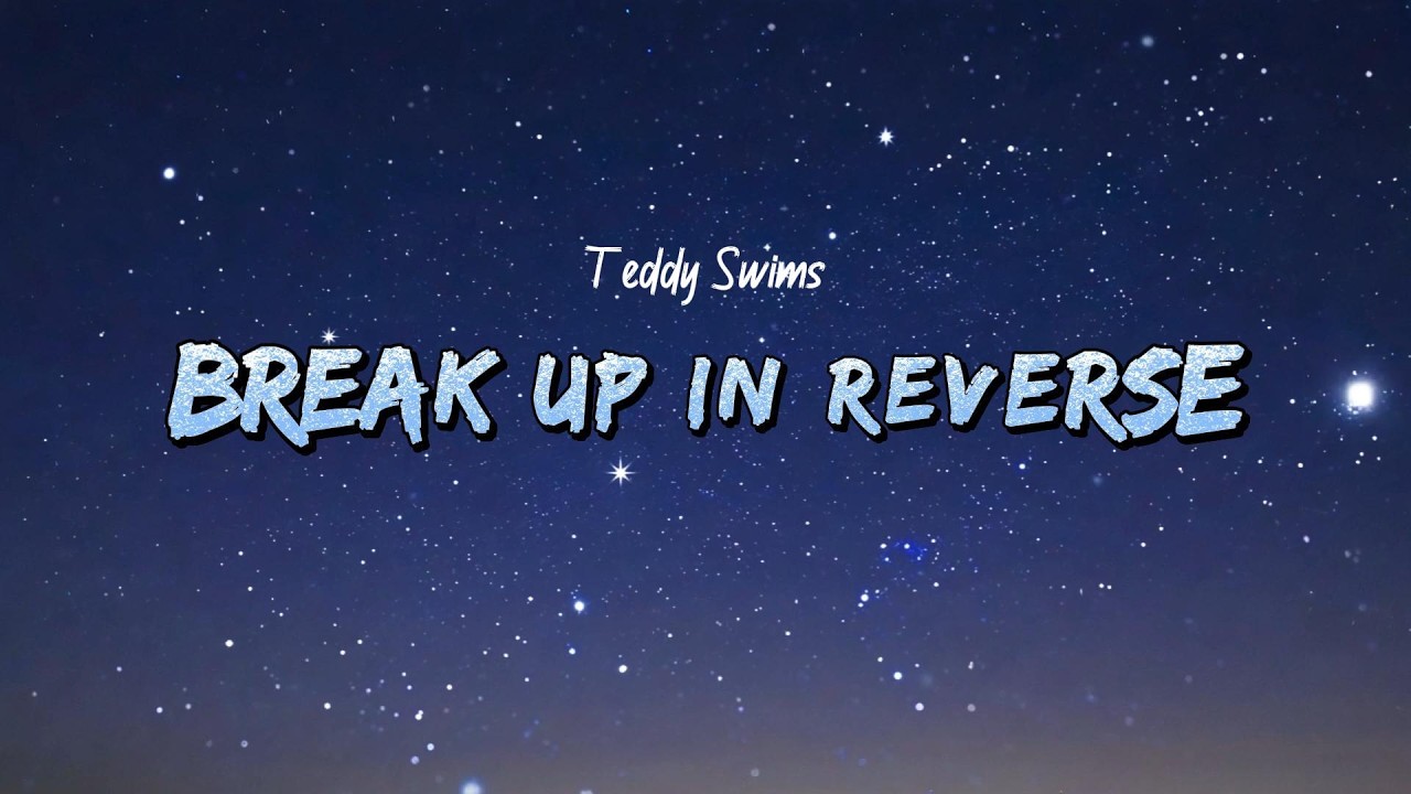 Teddy Swims - Break Up in Reverse (Lyrics)