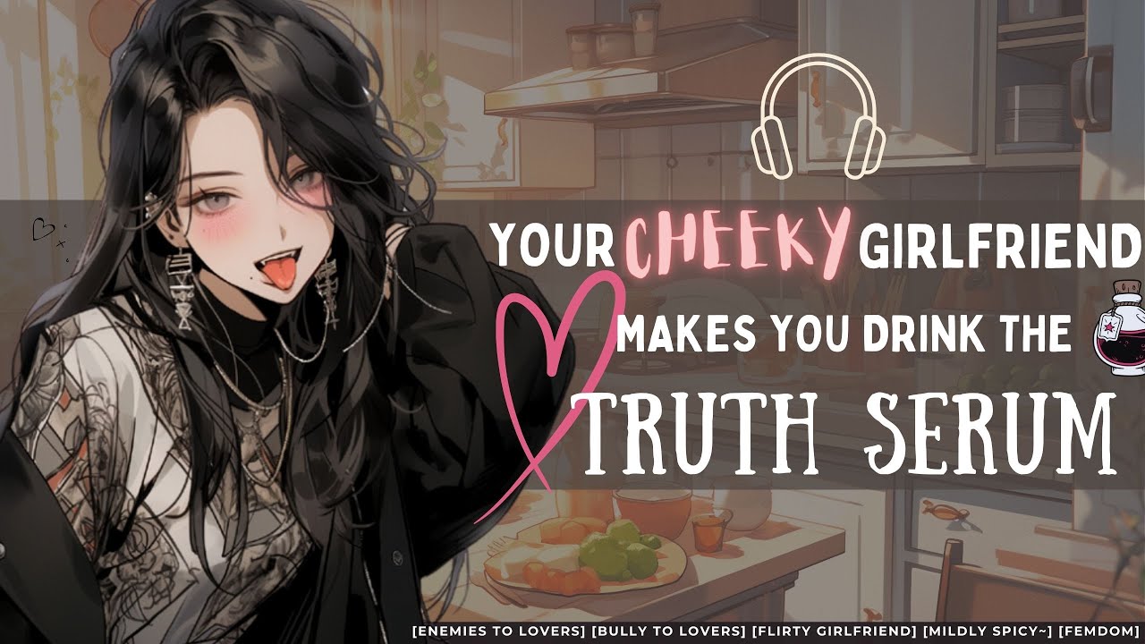 [Your Cheeky Dom Girlfriend Makes You Drink The Truth Serum] //F4M//Voice acting//Roleplay