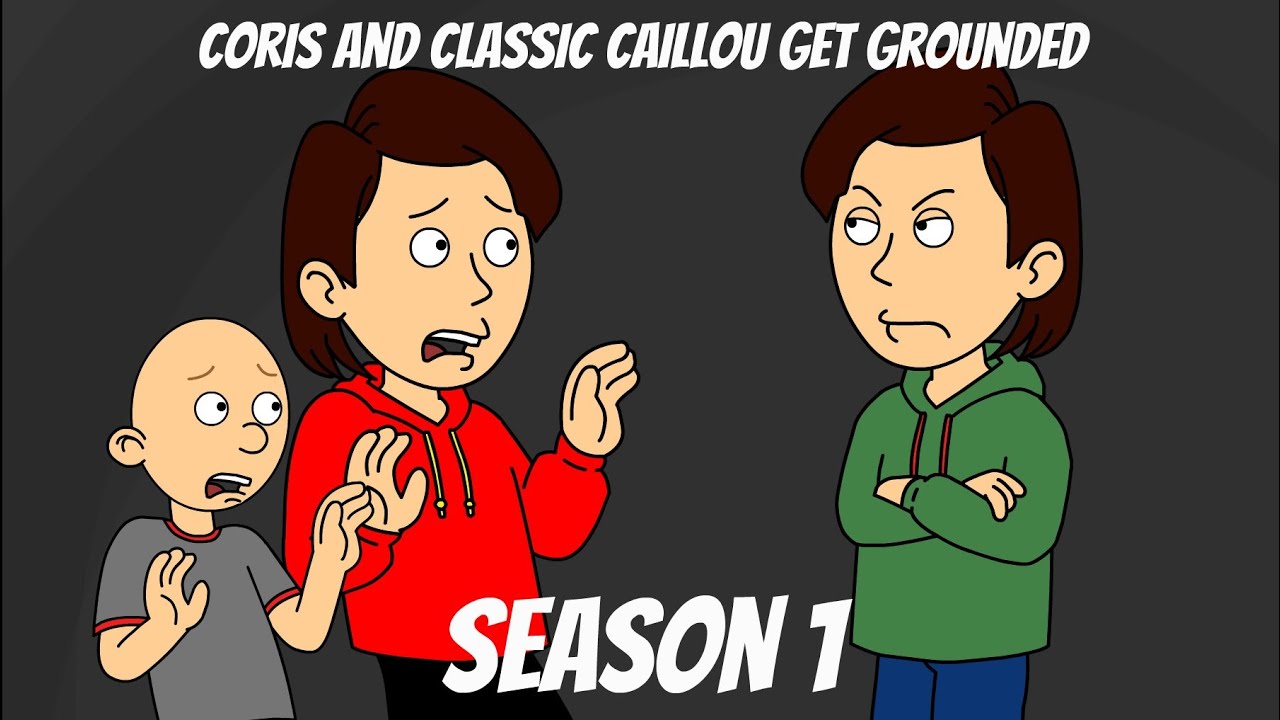 (REUPLOAD) Coris and Classic Caillou Get Grounded Season 1