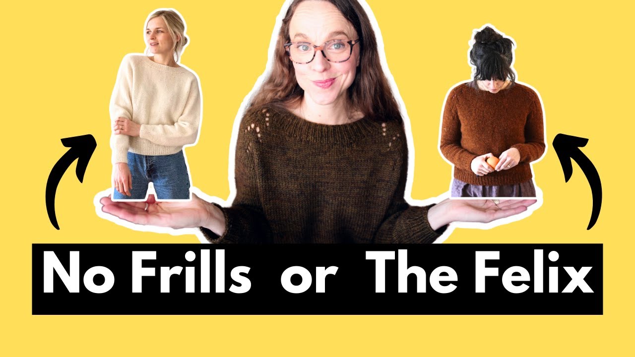 Which to knit: Felix Pullover vs. The No Frills sweater!