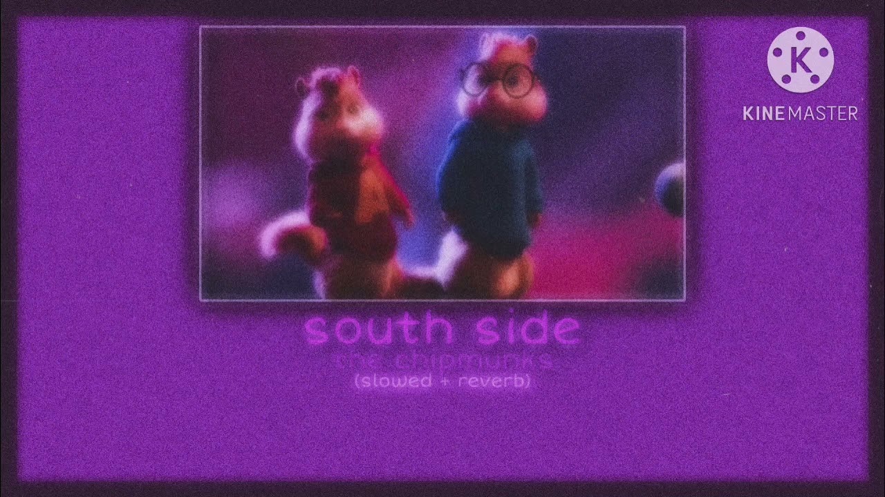 south side ~ alvin and the chipmunks - (slowed + reverb)
