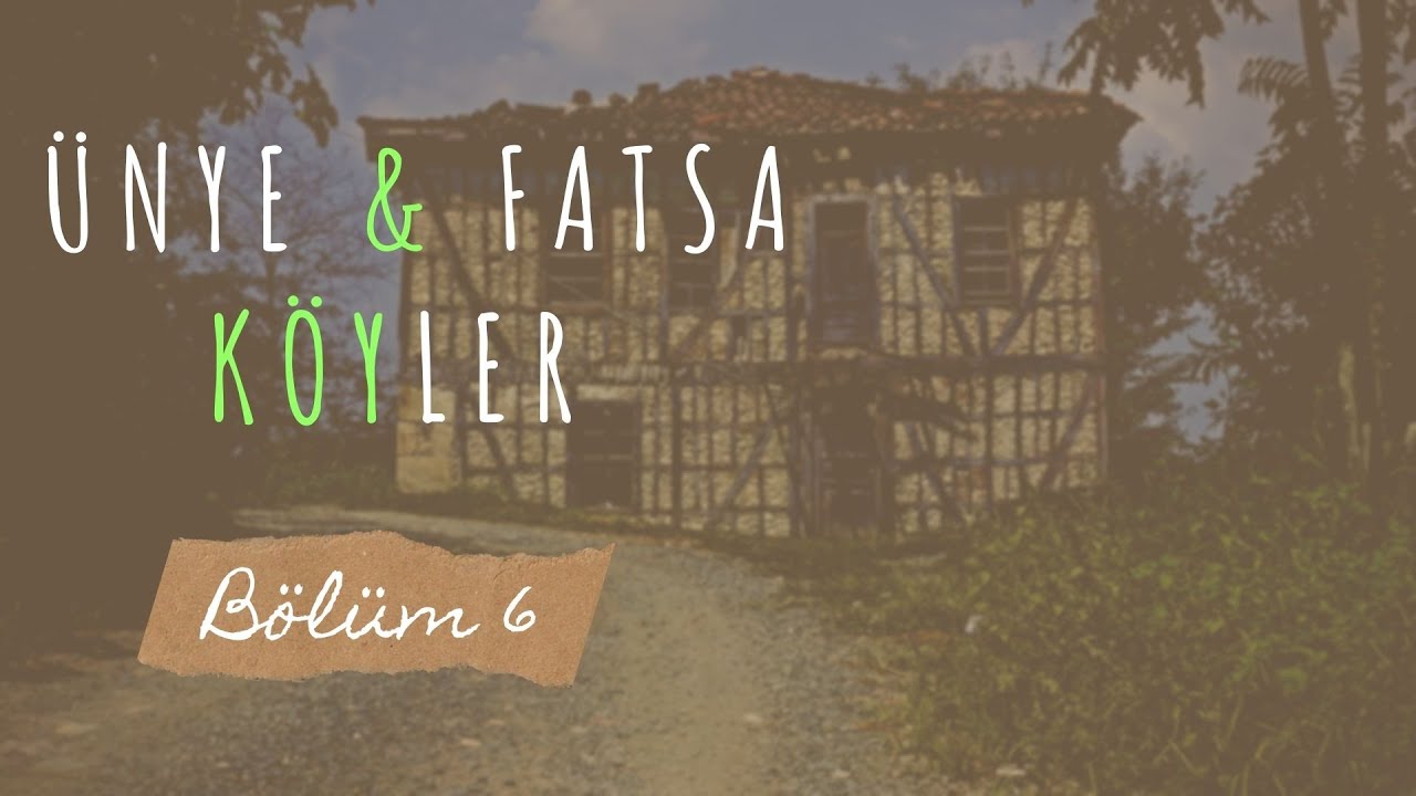 Ünye ve Fatsa Köyler - Bölüm 6