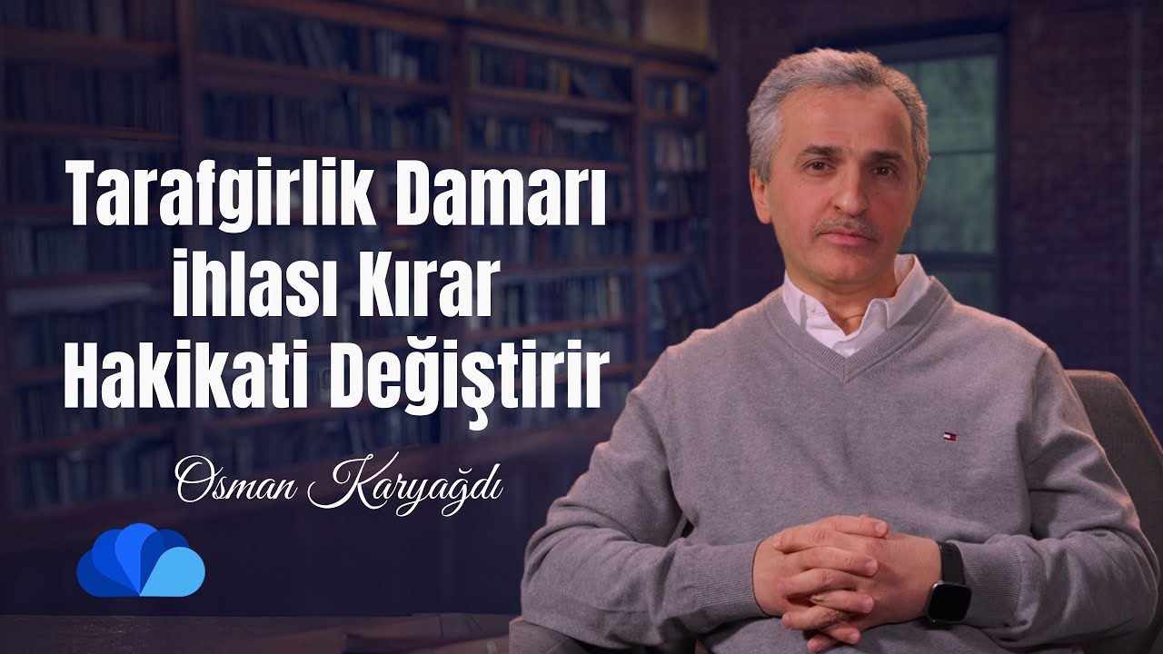 Tarafgirlik Damarı İhlası Kırar I İhlas Risalesi Okumaları I Osman Karyağdı