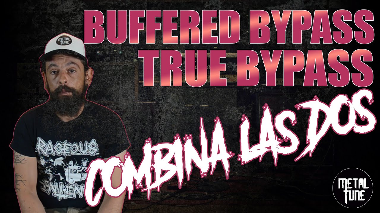 True bypass o Buffered bypass. LA MEJOR EXPLICACIÓN