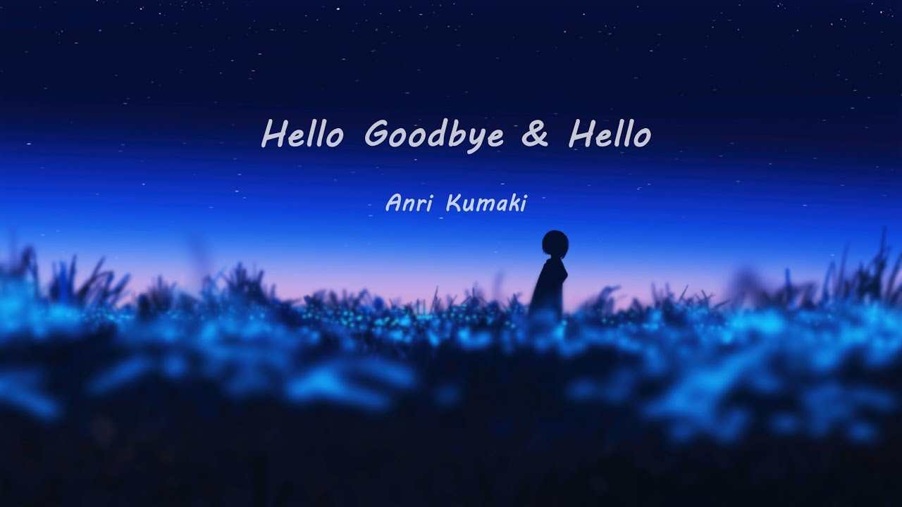 ♫ Hello Goodbye & Hello - Anri Kumaki (熊木杏里) | Lyrics video (Viet/Rom/Eng/Kan )