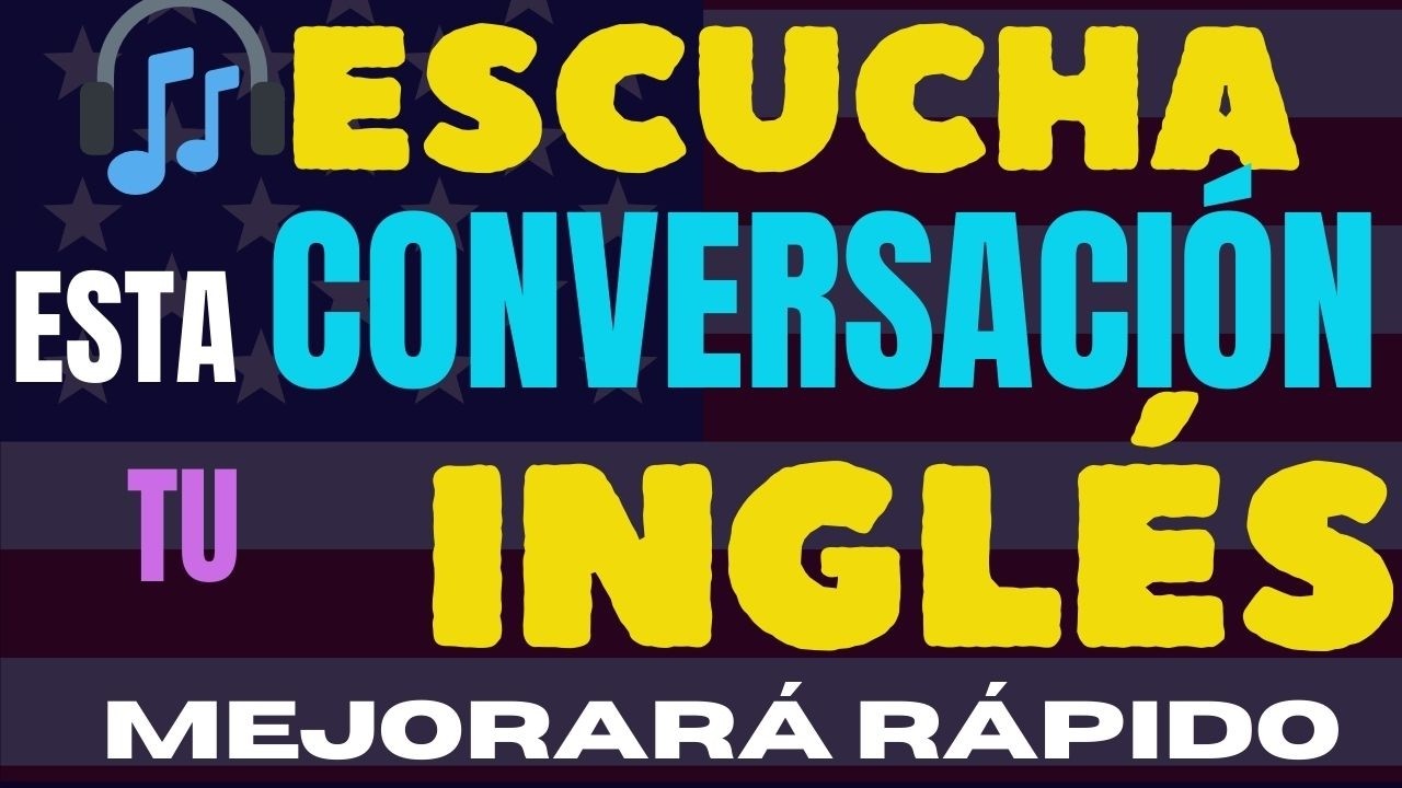 🎧 ESCUCHA ESTA CONVERSACIÓN Y TU INGLÉS MEJORARÁ RÁPIDO