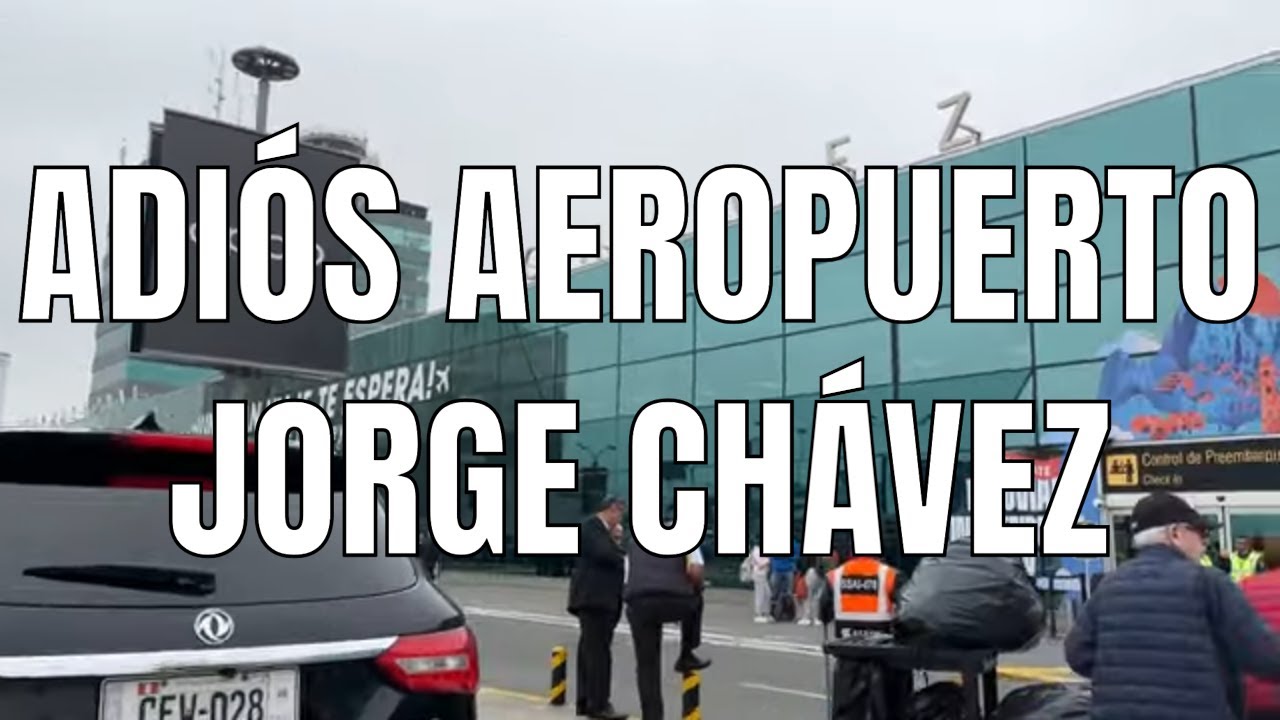 Adios Aeropuerto Jorge Chavez (Callao - Lima, Perú)