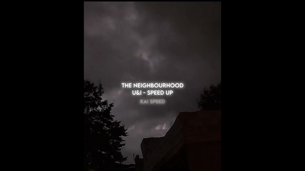 The Neighbourhood - U&I speed up.