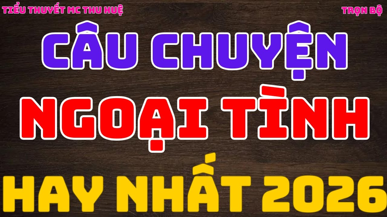 Câu chuyện ngoại tình hay nhất 2026 , Cô dâu thật giả , MC Thu Huệ ,kechuyendemkhuya | Nana chan