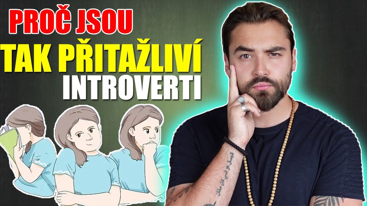 11 VĚCÍ PROČ JSOU INTROVERTI PŘITAŽLIVÍ