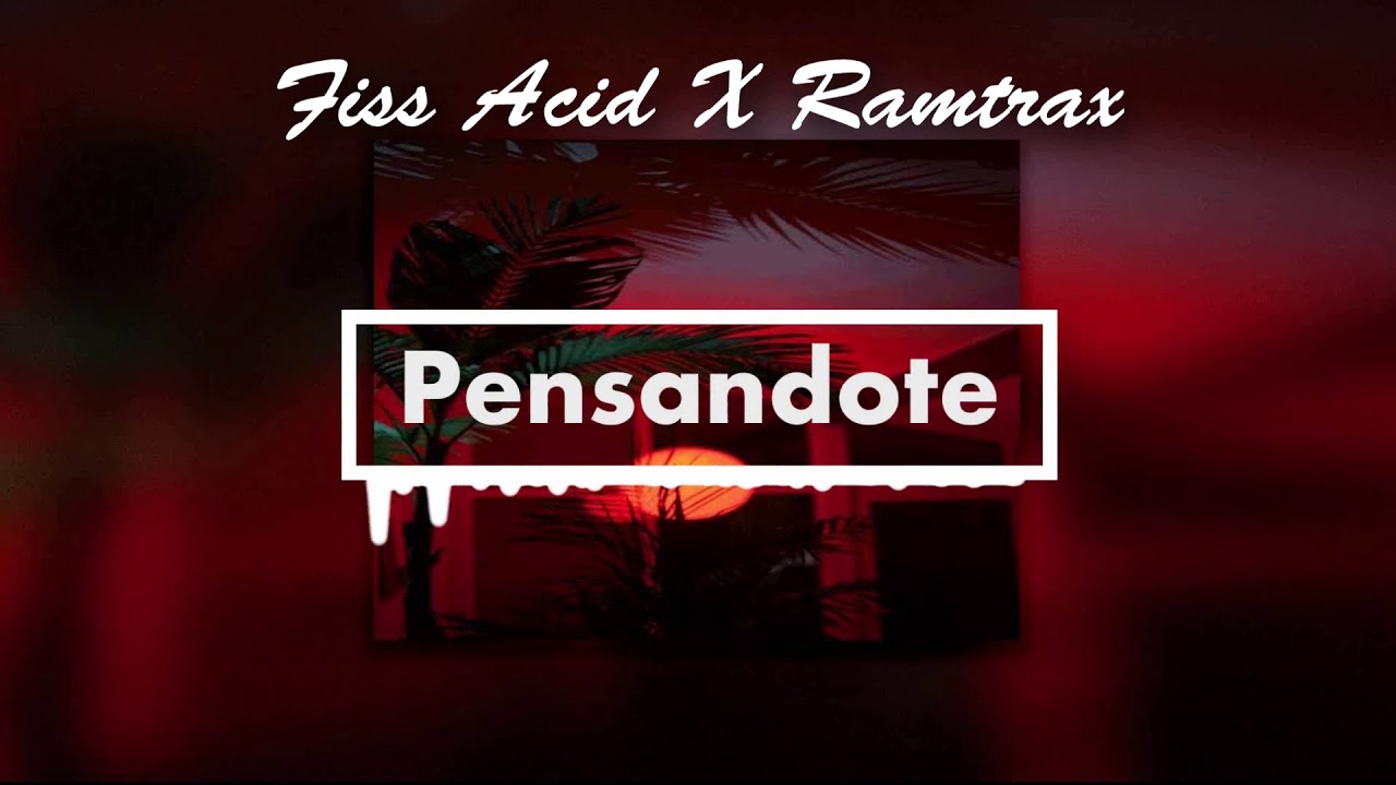 Pensandote - Fiss Acid ❌ Ramtrax (Official)
