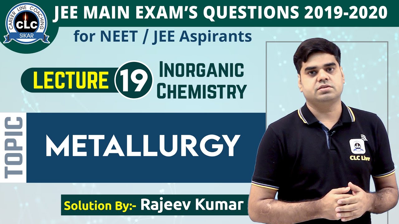 19. Metallurgy || JEE Main Exam's Questions 2019-2020 || CLC