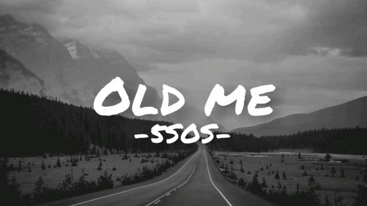 5 Seconds Of Summer - Old Me (clean - Lyrics)