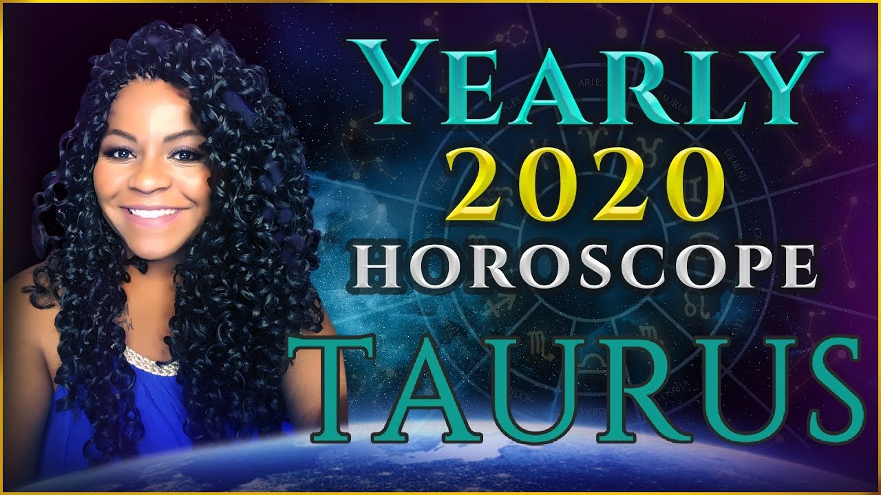 TAURUS 2020 HOROSCOPE