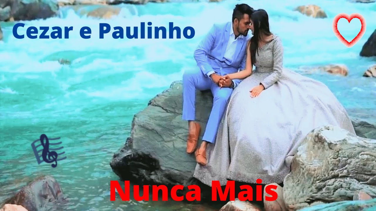 ♫💕Cezar e Paulinho - Nunca Mais💕♫ (Legendado)