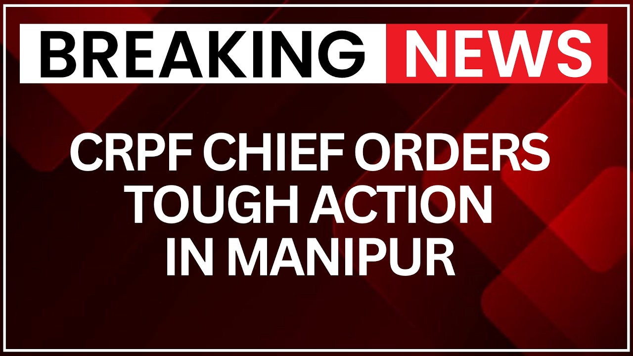 Manipur Unrest | CRPF DG GP Singh Directs Strong Action Against Armed Attackers | NewsX