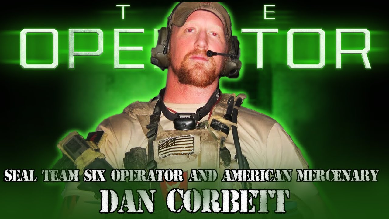 99 | SEAL Team Six Operator and American Mercenary Dan Corbett | The Operator Podcast